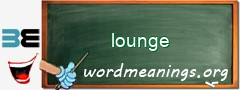 WordMeaning blackboard for lounge